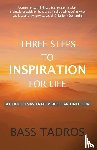 Tadros, Bass - Three Steps to Inspiration for Life