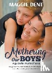 Dent, Maggie - Mothering Our Boys: A guide for mums of sons