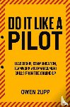 Zupp, Owen - Do It Like a Pilot. Leadership, Communication, Teamwork and Management Skills from the Ground Up.