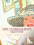 Ryan-Lush, Geraldine - Mrs. Clohiggledy's Clutter: The Story Of A Hoarder