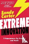 Carter, Sandy - Extreme Innovation: 3 Superpowers for Purpose and Profit