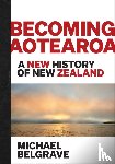 Belgrave, Michael - Becoming Aotearoa