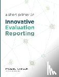 Hutchinson, Kylie S. - A Short Primer on Innovative Evaluation Reporting