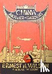 Wilson, Ernest H - China Mother of Gardens