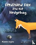Inglis, Karen - Ferdinand Fox and the Hedgehog
