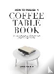 Matsinde, Tapiwa - How to Publish a Coffee Table Book