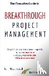 Heptinstall, Ian, Bolton, Robert - The Executive Guide to Breaktrough Project Management