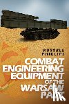 Phillips, Russell - Combat Engineering Equipment of the Warsaw Pact