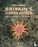 Hiscock, Keith - Exploring Britain's Hidden World