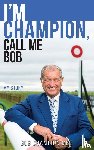 Champion, Bob - I'm Champion, Call Me Bob