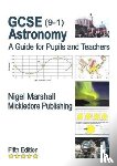 Marshall, Nigel - GCSE (9-1) Astronomy: A Guide for Pupils and Teachers