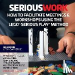 Blair, Sean, Rillo, Marko - How to Facilitate Meetings & Workshops Using the LEGO Serious Play Method