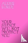 Lorde, Audre - Your Silence Will Not Protect You