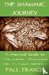Francis, Paul - The Shamanic Journey: A Practical Guide to Therapeutic Shamanism