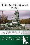 Ogilvie-Evans, Patty - The Nicholson Mine: Saskatchewan's First Cold War Uranium Mine