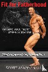 MacDonald, Scott - Fit For Fatherhood - Finding your Truth, Living by Example