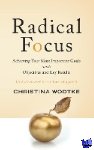 Wodtke, Christina R - Radical Focus - Achieving Your Most Important Goals with Objectives and Key Results