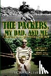 Walter, Tony - The Packers, My Dad, and Me