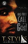 Styles, T - And They Call Me God (The Cartel Publications Presents)