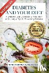 Addison, Nancy - Diabetes and Your Diet: A Diabetes Diet Cookbook with Nutrition and Lifestyle Tips for Reversing Diabetes