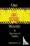 Barnes, Kathleen - Our Toxic World: A Survivor's Guide