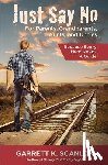 Scanlon, Garrett K. - Just Say No for Parents, Grandparents, Aunts, and Uncles: A Powerful Plan to Help Your Teen Confront Drugs, Alcohol, and Tobacco in High School