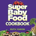 Yaron, Ruth - SUPER BABY FOOD COOKBOOK