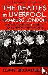 Broadbent, Tony - THE BEATLES in LIVERPOOL, HAMBURG, LONDON