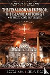 Horn, Thomas, Putnam, Cris - The Final Roman Emperor, The Islamic Antichrist, and the Vatican's Last Crusade