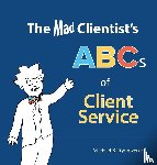 Rynowecer, Michael B - The Mad Clientist's ABCs of Client Service
