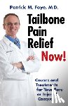 Foye M. D., Patrick M. - Tailbone Pain Relief Now! Causes and Treatments for Your Sore or Injured Coccyx