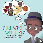 Taylor, G Todd - Dad, Who Will I Be?