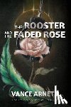Arnett, Vance - The Rooster and the Faded Rose