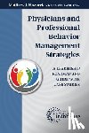 Mazurek, Matthew J. - Physicians and Professional Behavior Management Strategies: A Leadership Roadmap and Guide with Case Studies