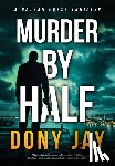 Jay, Dony - Jay, D: Murder by Half