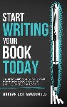 MacDonald, Morgan Gist - Start Writing Your Book Today