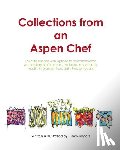 Rogers, Cindy L - Collections from an Aspen Chef