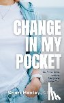 Moxley, Shari - Change in My Pocket: The Purse-Sized Guide to Navigating Change Now