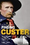 Dennehy, Kevin - Finding Custer: An American Icon's Journey from West Point to the Little Bighorn