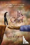 Nathan, Edy - It's Grief: The Dance of Self-Discovery Through Trauma and Loss