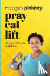 Pinkney, Meagan - Pinkney, M: Pray. Eat. Lift.