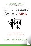 Ollinger, Paul - You Should (Totally) Get an MBA