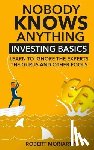 Moriarty, Robert - Nobody Knows Anything: Investing Basics Learn to Ignore the Experts, the Gurus and other Fools