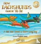 Jones, Kizzie Elizabeth - How Dachshunds Came to Be (Hard Cover)