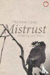 Carey, Matthew - Mistrust – An Ethnographic Theory