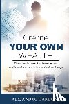 Cardona, Alejandro - Create Your Own Wealth: Discover the World of Investments and Learn How to Win in the Stock Exchange