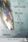 Weed, Tim - A Field Guide to Murder & Fly Fishing