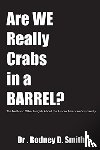 Smith, Rodney D - ARE WE REALLY CRABS IN A BARRE