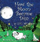 Wiseman, Ruth - How the Moon Became Dim