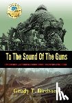Birdsong, Grady Thane - To the Sound of the Guns: 1st Battalion, 27th Marines from Hawaii to Vietnam 1966-1968